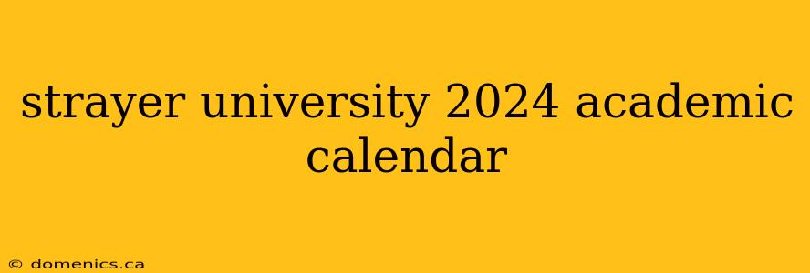 strayer university 2024 academic calendar