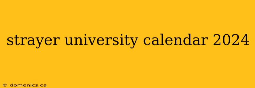 strayer university calendar 2024