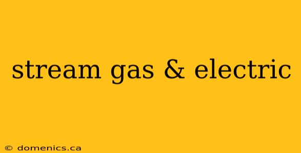 stream gas & electric