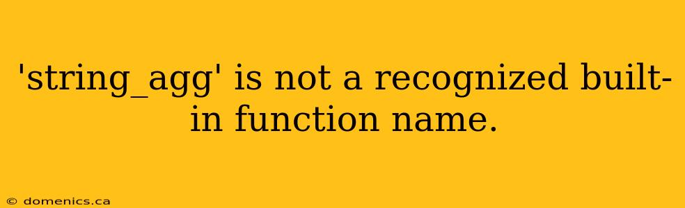 'string_agg' is not a recognized built-in function name.