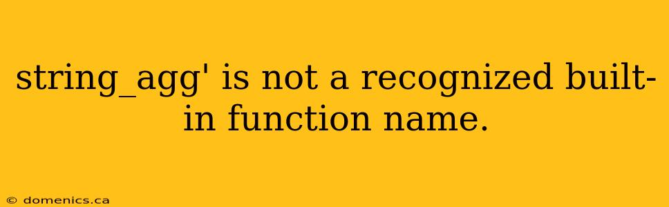 string_agg' is not a recognized built-in function name.