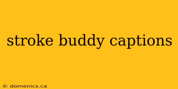 stroke buddy captions