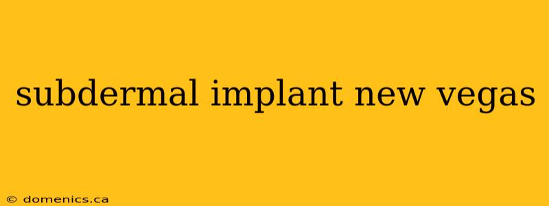 subdermal implant new vegas