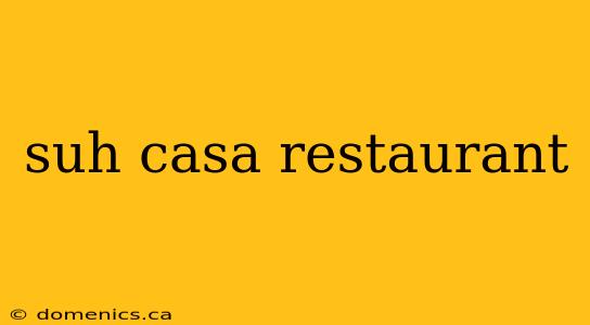 suh casa restaurant