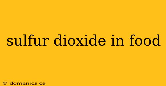 sulfur dioxide in food