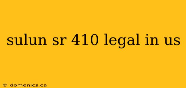 sulun sr 410 legal in us