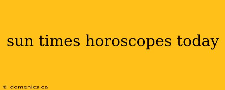 sun times horoscopes today