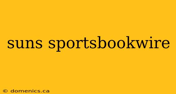 suns sportsbookwire