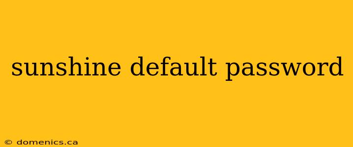 sunshine default password