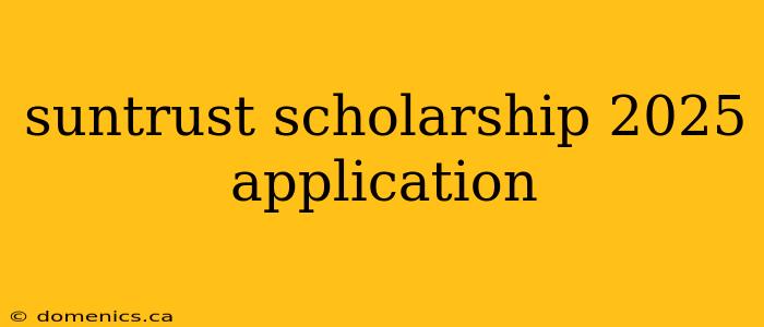 suntrust scholarship 2025 application
