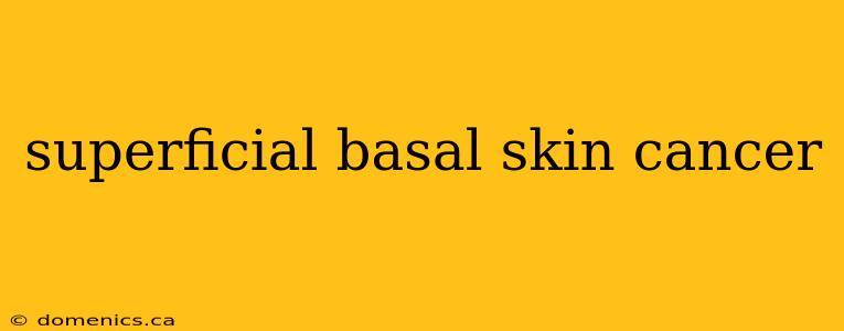 superficial basal skin cancer