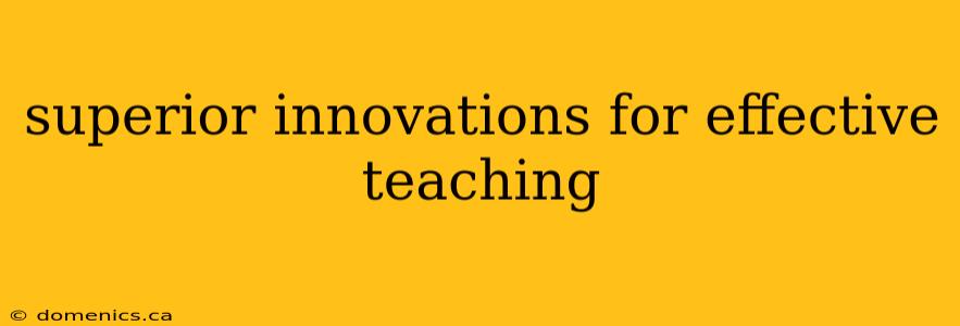 superior innovations for effective teaching