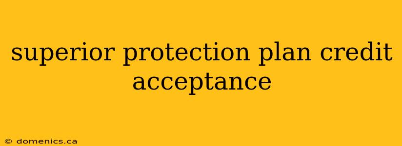 superior protection plan credit acceptance