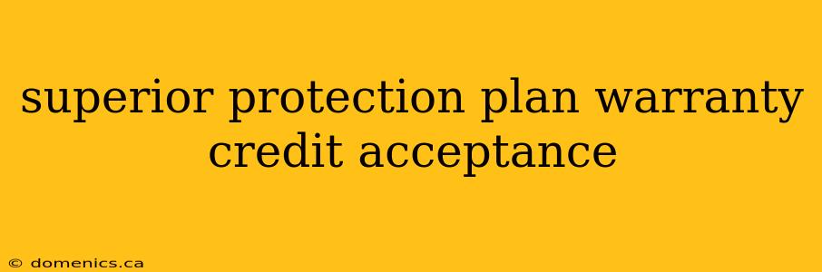 superior protection plan warranty credit acceptance