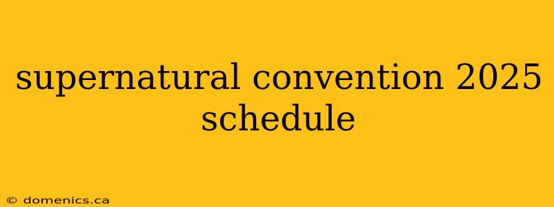supernatural convention 2025 schedule