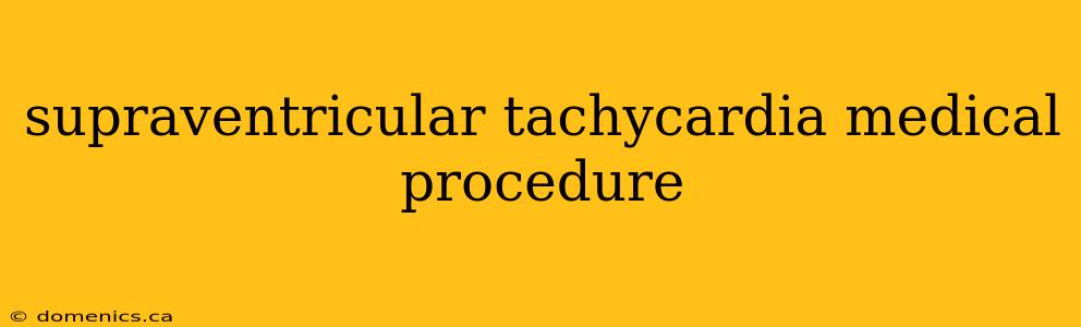 supraventricular tachycardia medical procedure