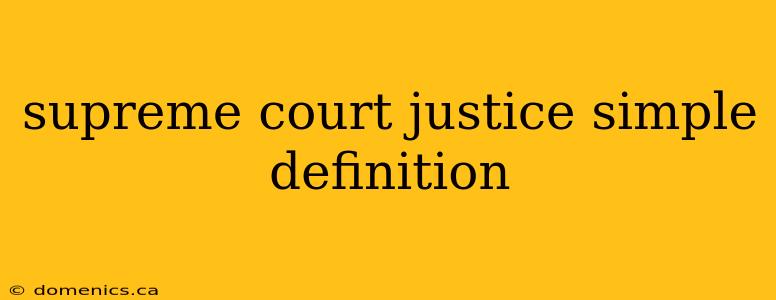 supreme court justice simple definition