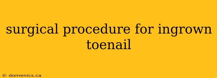 surgical procedure for ingrown toenail