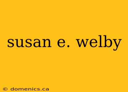 susan e. welby