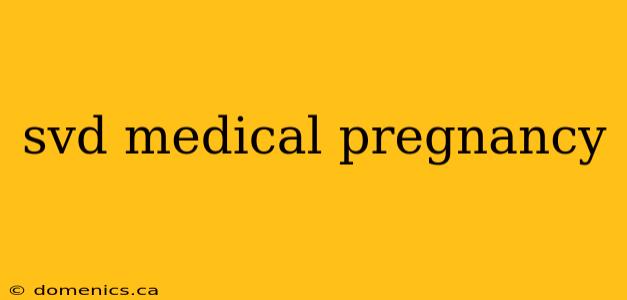 svd medical pregnancy