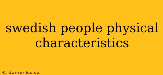 swedish people physical characteristics