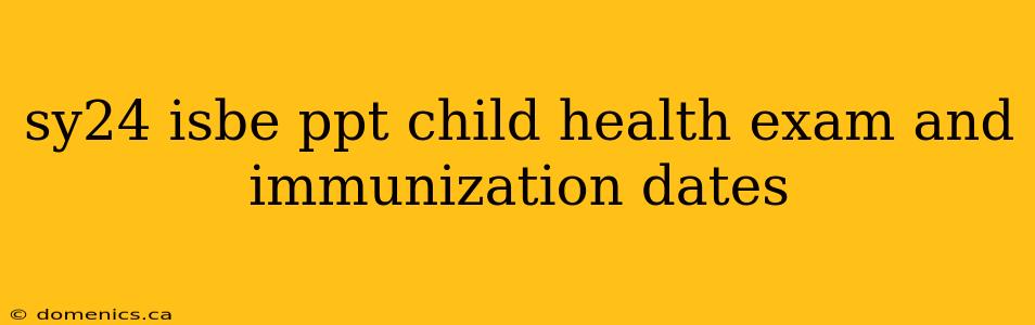 sy24 isbe ppt child health exam and immunization dates