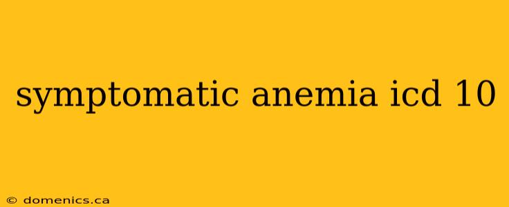 symptomatic anemia icd 10