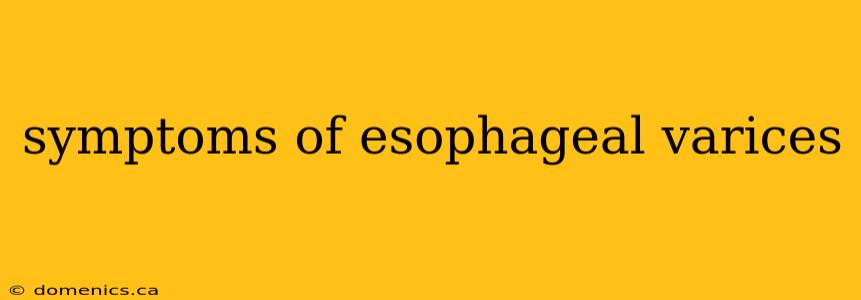 symptoms of esophageal varices