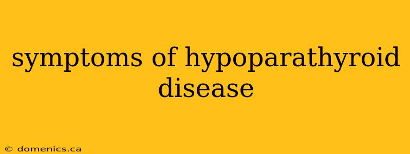 symptoms of hypoparathyroid disease