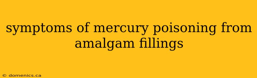 symptoms of mercury poisoning from amalgam fillings