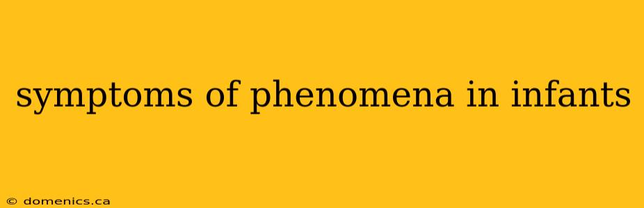 symptoms of phenomena in infants