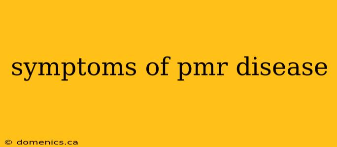 symptoms of pmr disease