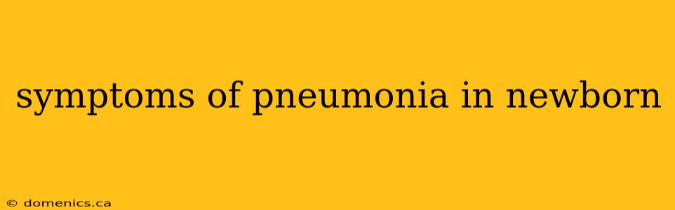 symptoms of pneumonia in newborn