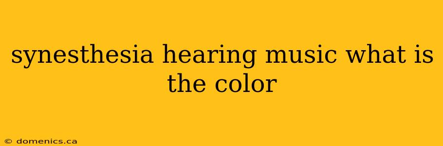 synesthesia hearing music what is the color