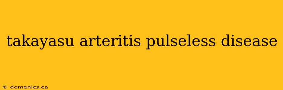 takayasu arteritis pulseless disease