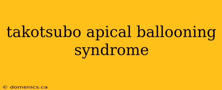 takotsubo apical ballooning syndrome