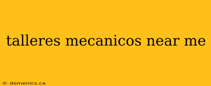 talleres mecanicos near me