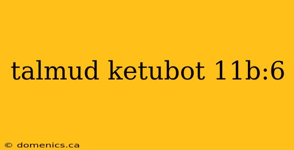 talmud ketubot 11b:6