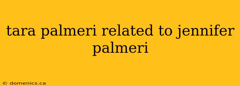 tara palmeri related to jennifer palmeri