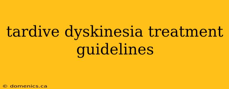 tardive dyskinesia treatment guidelines