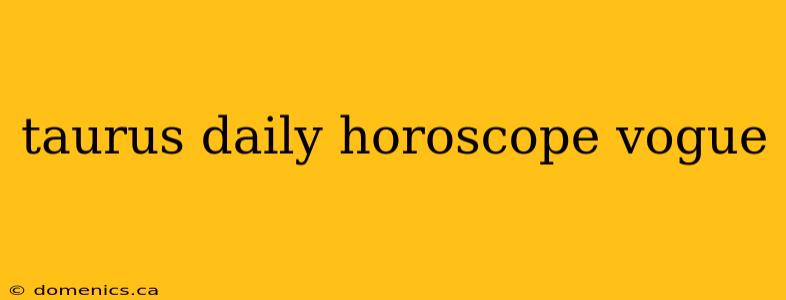 taurus daily horoscope vogue