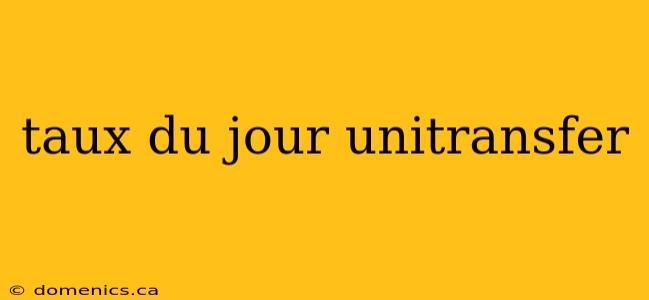 taux du jour unitransfer