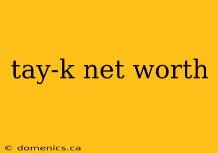 tay-k net worth
