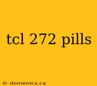 tcl 272 pills