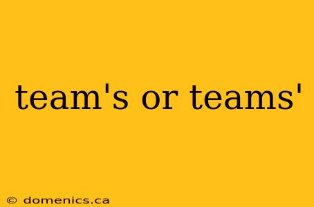 team's or teams'