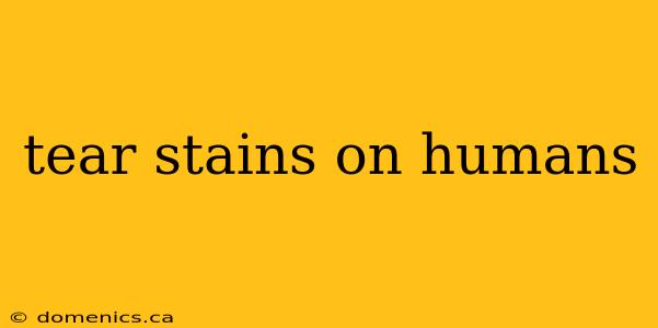 tear stains on humans