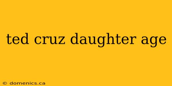 ted cruz daughter age