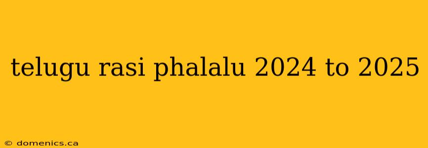 telugu rasi phalalu 2024 to 2025