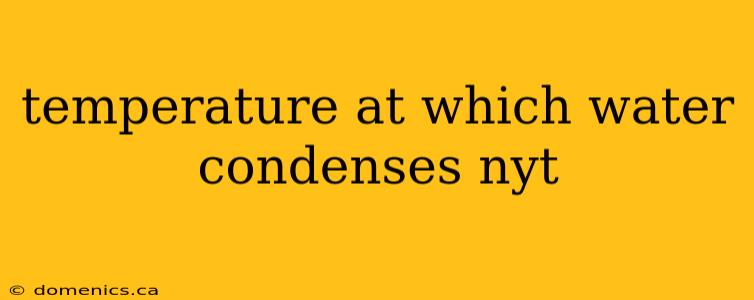 temperature at which water condenses nyt