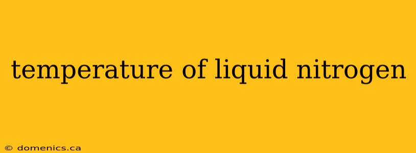 temperature of liquid nitrogen